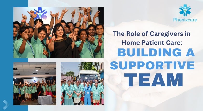 The Role of Caregivers in Home Patient Care: Building a Supportive Team