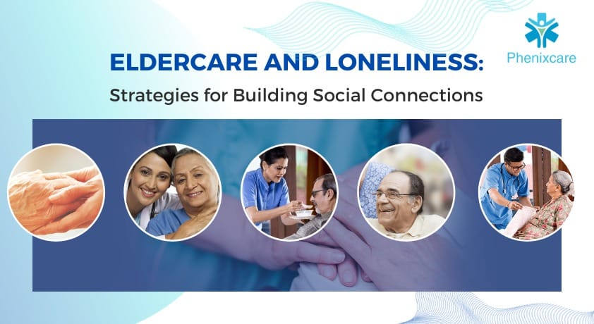 Eldercare and Loneliness: Strategies for Building Social Connections