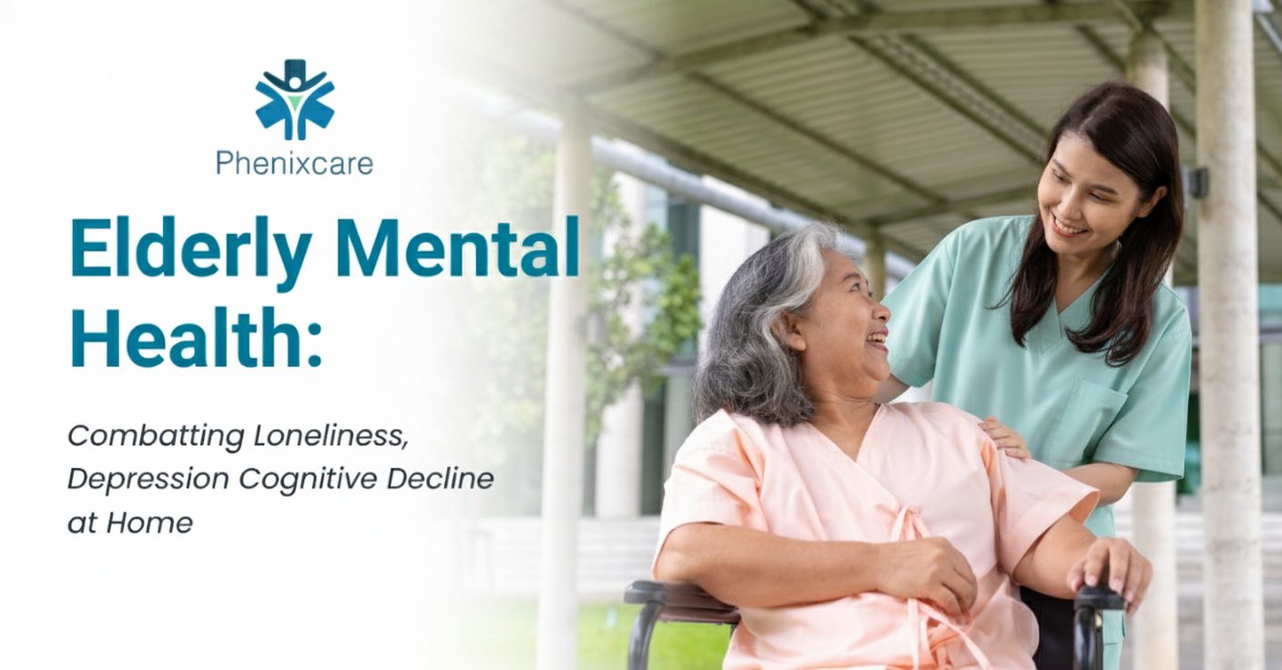 Elderly Mental Health: Combatting Loneliness, Depression Cognitive Decline at Home