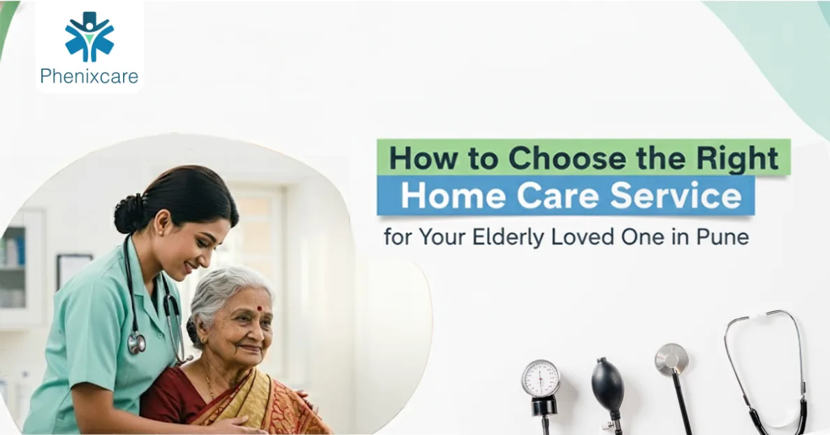 How to Choose the Right Home Care Service for Your Elderly Loved One in Pune