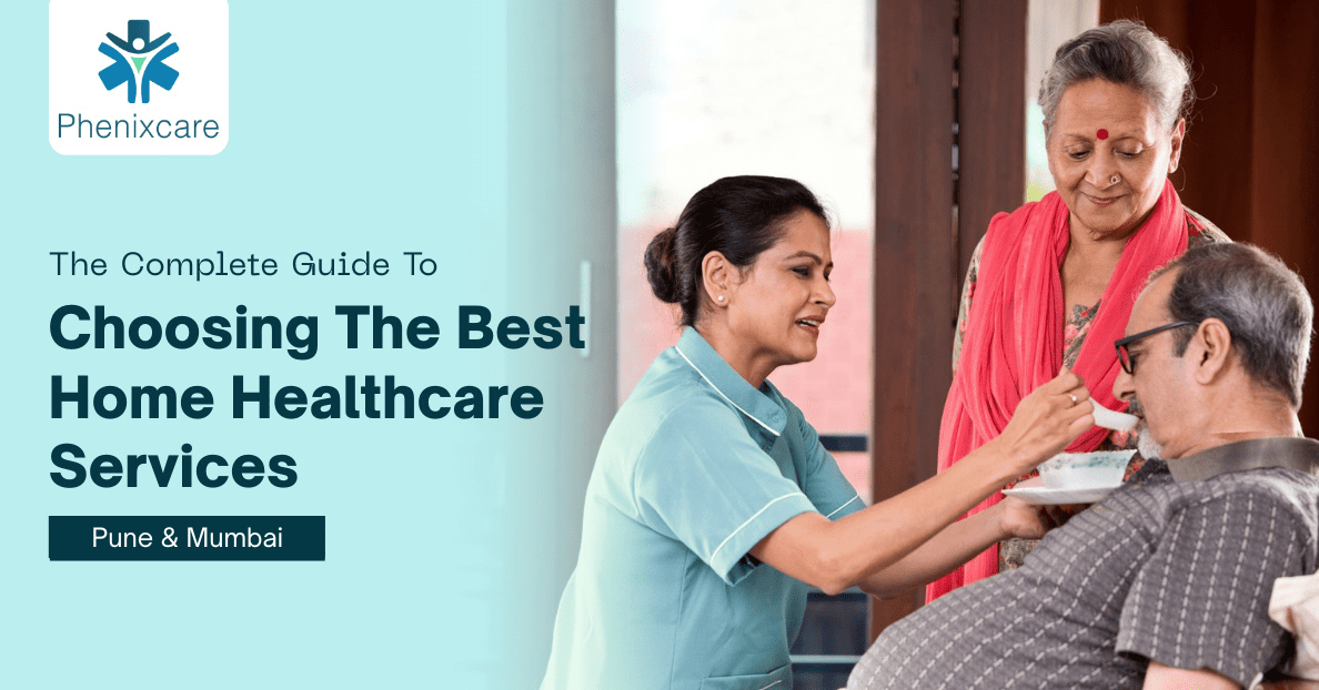 The Complete Guide to Choosing the Best Home Healthcare Services in Pune and Mumbai 2026