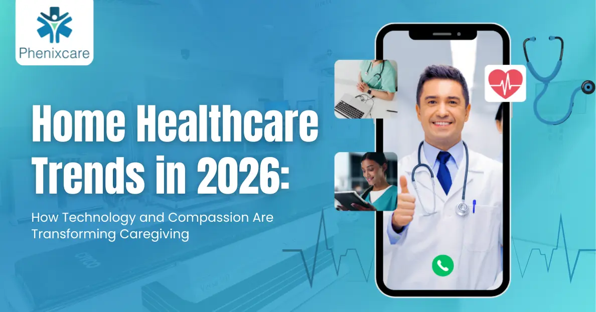 Home Healthcare Trends in 2026: How Technology and Compassion Are Transforming Caregiving