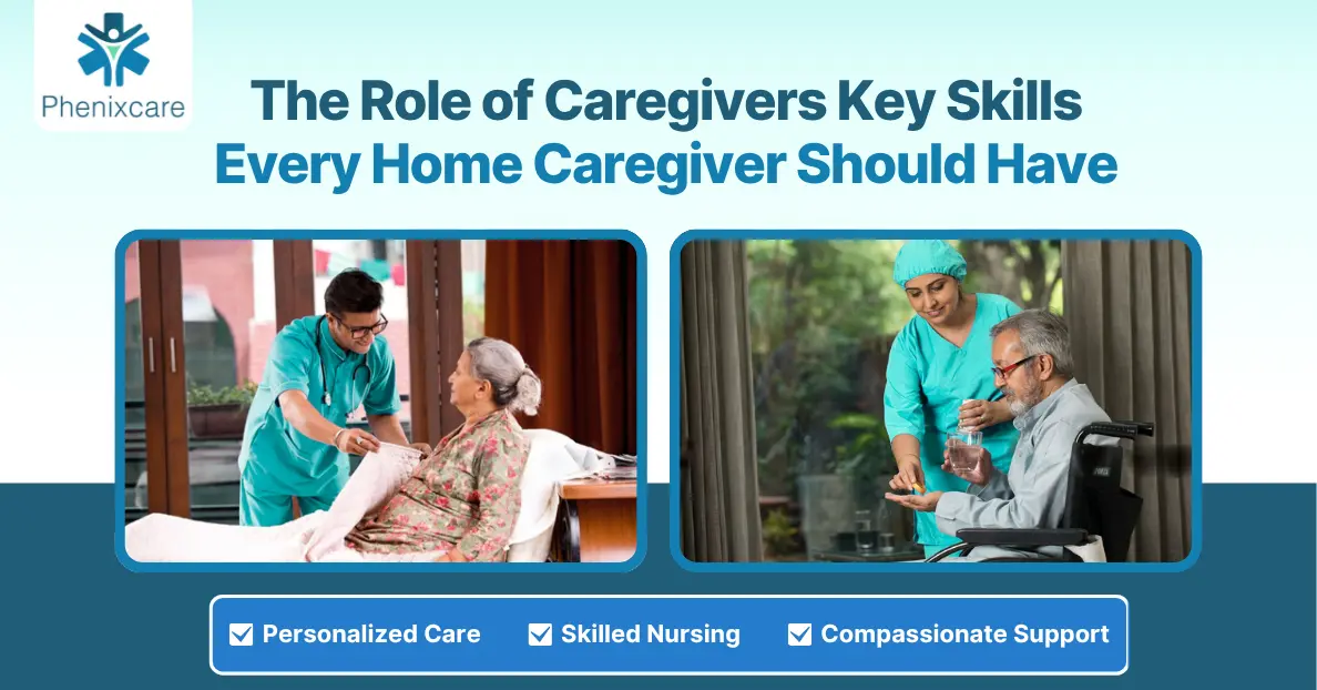 The Role of Caregivers: Key Skills Every Home Caregiver Should Have