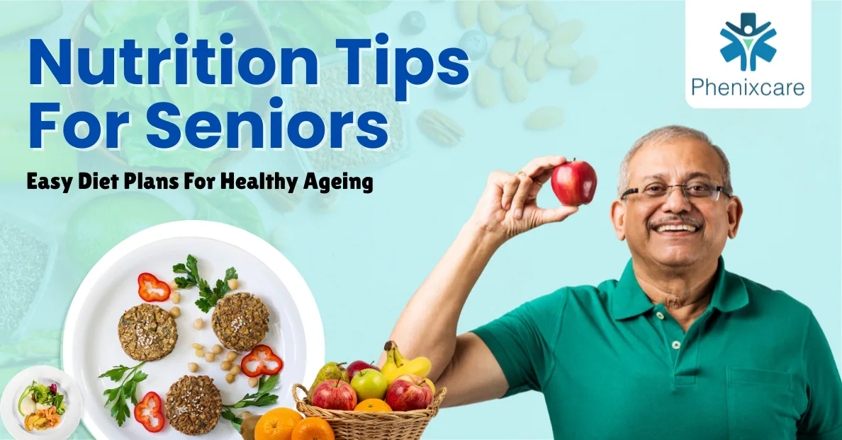 Nutrition Tips for Seniors: Easy Diet Plans for Healthy Ageing
