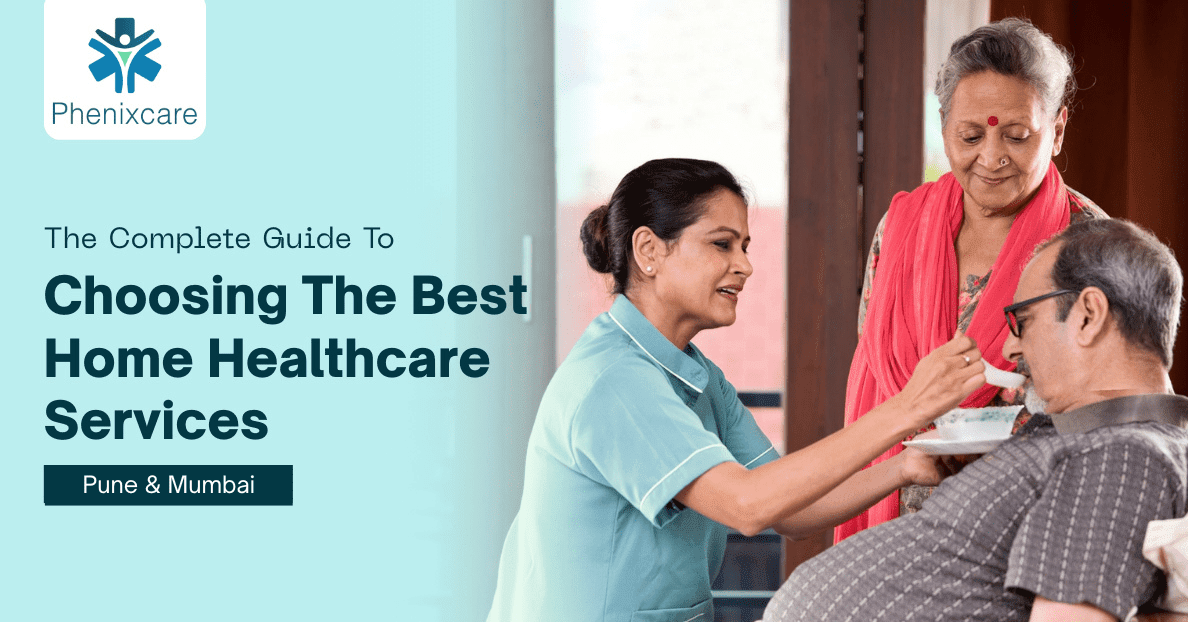 The Complete Guide to Choosing the Best Home Healthcare Services in Pune and Mumbai 2026